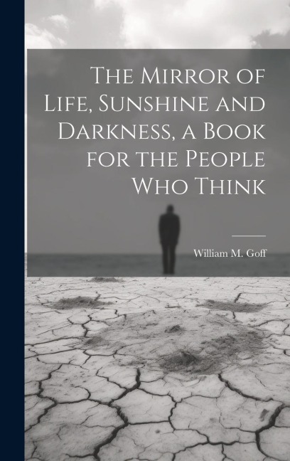 The Mirror of Life, Sunshine and Darkness, a Book for the People Who Think
