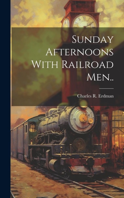 Sunday Afternoons With Railroad Men..