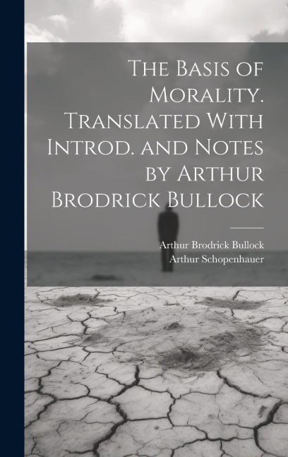The Basis of Morality. Translated With Introd. and Notes by Arthur Brodrick Bullock