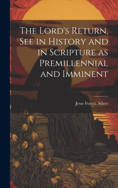 The Lords Return, See in History and in Scripture as Premillennial and Imminent