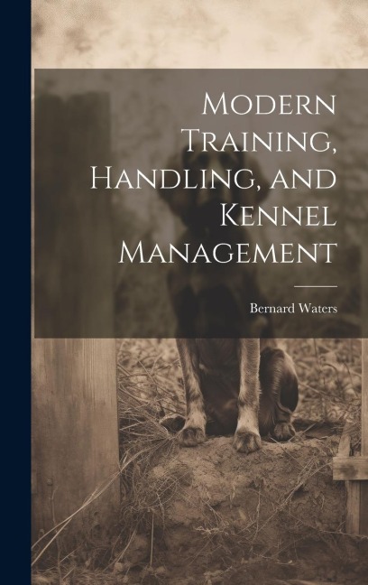 Modern Training, Handling, and Kennel Management