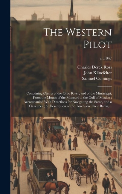 The Western Pilot: Containing Charts of the Ohio River, and of the Mississippi, From the Mouth of the Missouri to the Gulf of Mexico; Acc