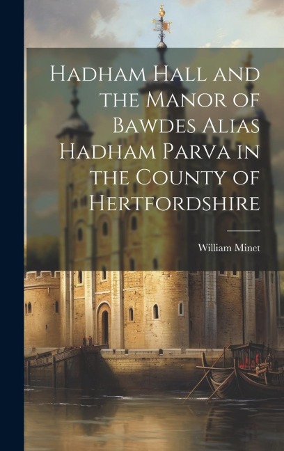 Hadham Hall and the Manor of Bawdes Alias Hadham Parva in the County of Hertfordshire