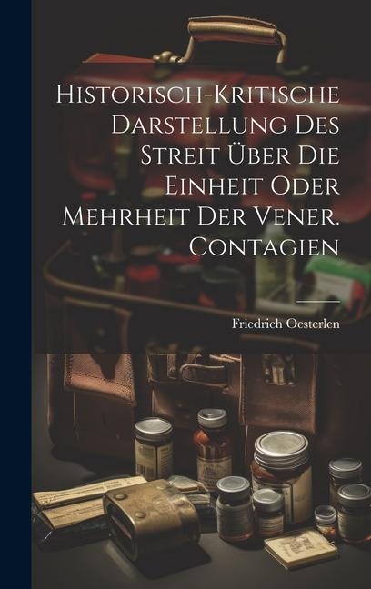 Historisch-kritische Darstellung Des Streit Über Die Einheit Oder Mehrheit Der Vener. Contagien
