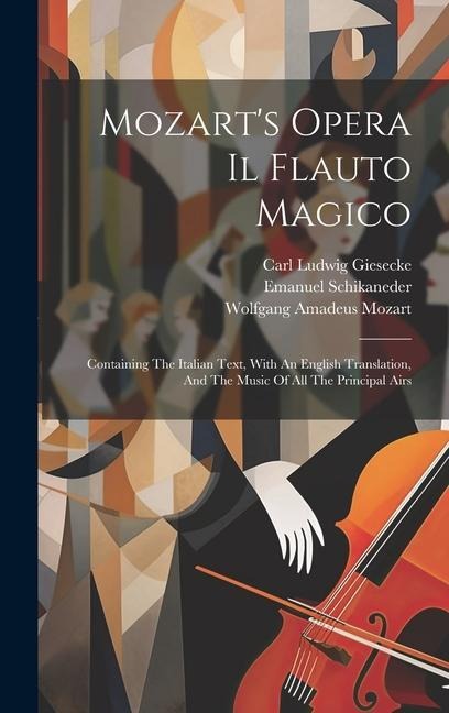 Mozarts Opera Il Flauto Magico: Containing The Italian Text, With An English Translation, And The Music Of All The Principal Airs