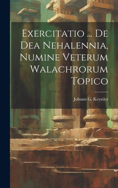 Exercitatio ... De Dea Nehalennia, Numine Veterum Walachrorum Topico
