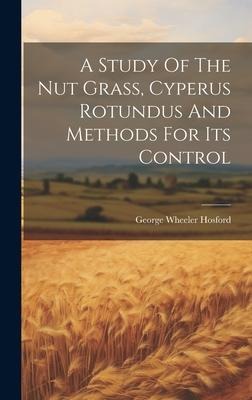 A Study Of The Nut Grass, Cyperus Rotundus And Methods For Its Control