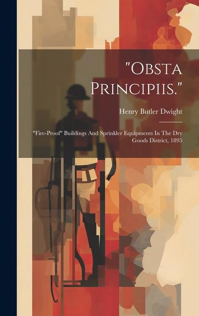 obsta Principiis.: fire-proof Buildings And Sprinkler Equipments In The Dry Goods District, 1895