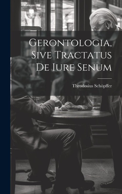 Gerontologia, Sive Tractatus De Iure Senum