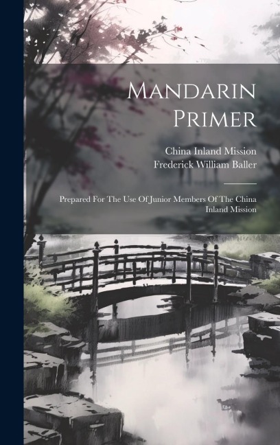 Mandarin Primer: Prepared For The Use Of Junior Members Of The China Inland Mission