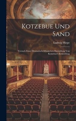 Kotzebue Und Sand: Versuch Einer Dramatisch-mimischen Darstellung Von Kotzebues Ermordung