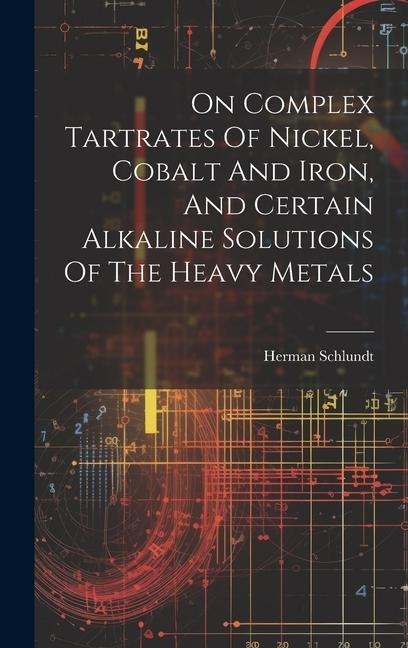 On Complex Tartrates Of Nickel, Cobalt And Iron, And Certain Alkaline Solutions Of The Heavy Metals