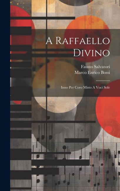 A Raffaello Divino: Inno Per Coro Misto A Voci Sole