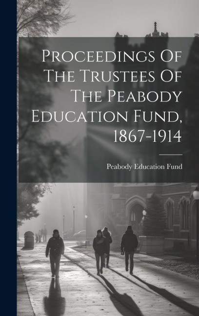 Proceedings Of The Trustees Of The Peabody Education Fund, 1867-1914