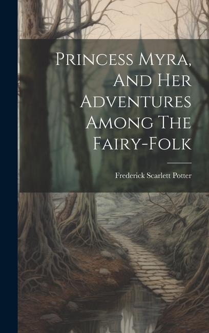 Princess Myra, And Her Adventures Among The Fairy-folk
