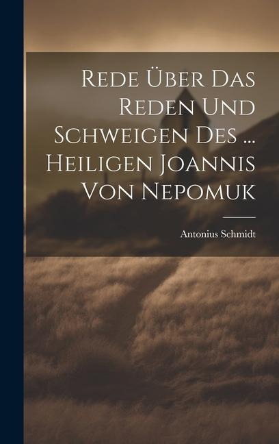 Rede Über Das Reden Und Schweigen Des ... Heiligen Joannis Von Nepomuk