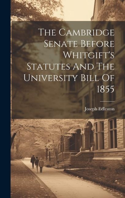 The Cambridge Senate Before Whitgifts Statutes And The University Bill Of 1855