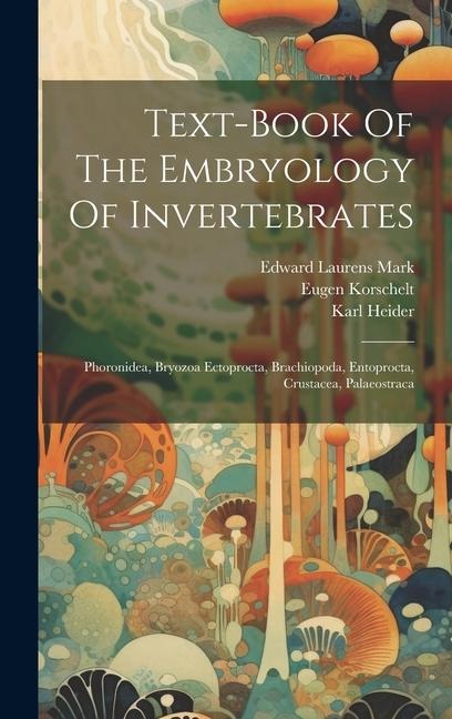 Text-book Of The Embryology Of Invertebrates: Phoronidea, Bryozoa Ectoprocta, Brachiopoda, Entoprocta, Crustacea, Palaeostraca
