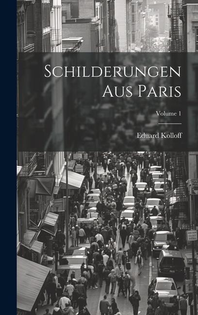 Schilderungen Aus Paris; Volume 1