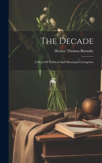 The Decade: A Story Of Political And Municipal Corruption