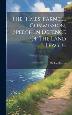 The times Parnell Commission, Speech In Defence Of The Land League