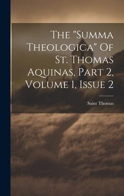 The summa Theologica Of St. Thomas Aquinas, Part 2, Volume 1, Issue 2