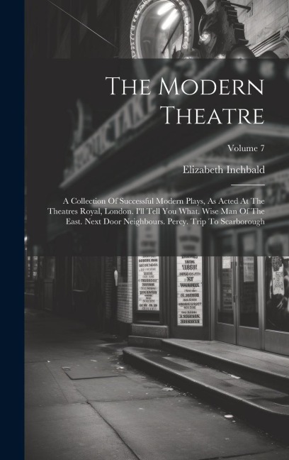 The Modern Theatre: A Collection Of Successful Modern Plays, As Acted At The Theatres Royal, London. Ill Tell You What. Wise Man Of The E