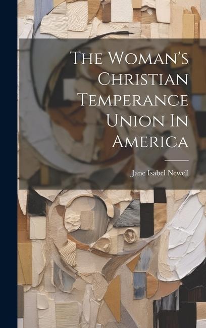 The Womans Christian Temperance Union In America