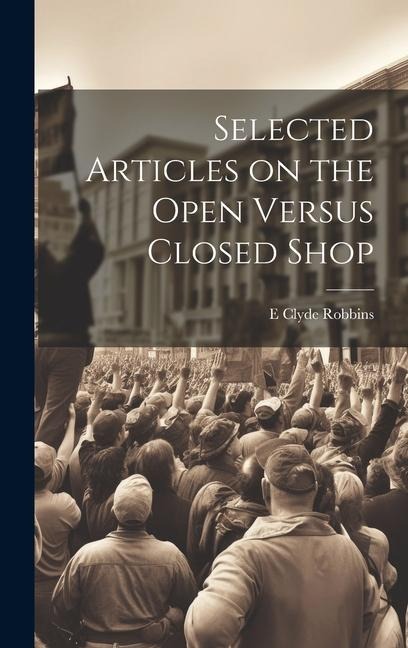 Selected Articles on the Open Versus Closed Shop