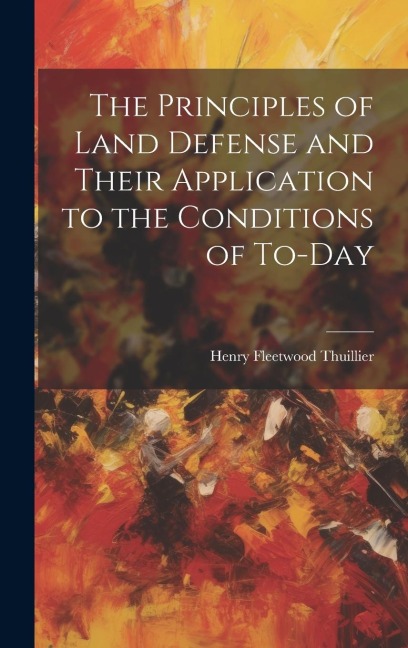 The Principles of Land Defense and Their Application to the Conditions of To-Day