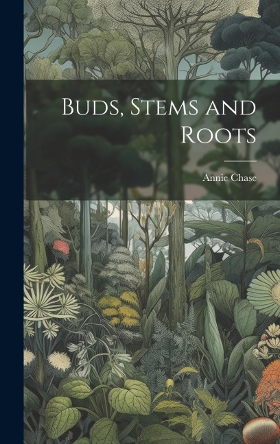 Buds, Stems and Roots
