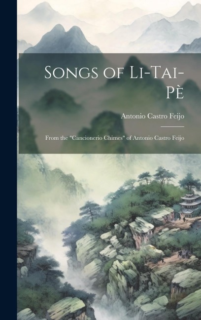 Songs of Li-Tai-Pè: From the "Cancionerio Chimes" of Antonio Castro Feijo