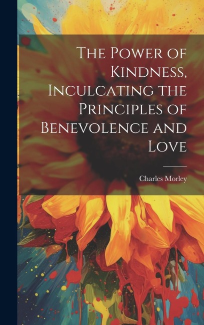 The Power of Kindness, Inculcating the Principles of Benevolence and Love