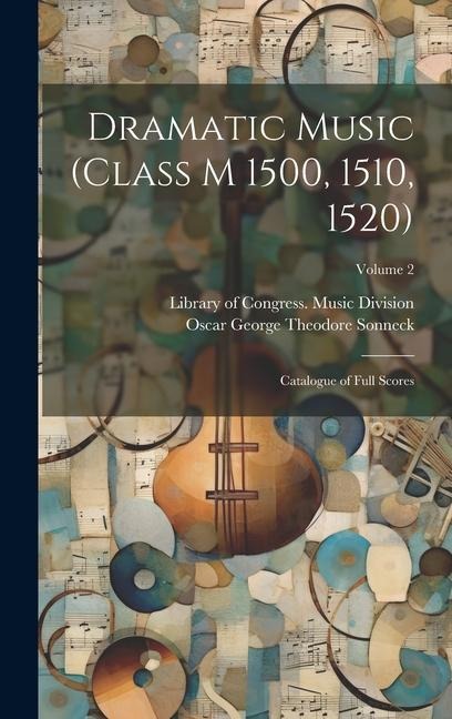 Dramatic Music (Class M 1500, 1510, 1520): Catalogue of Full Scores; Volume 2