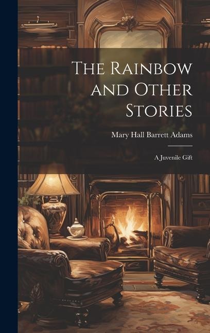 The Rainbow and Other Stories: A Juvenile Gift