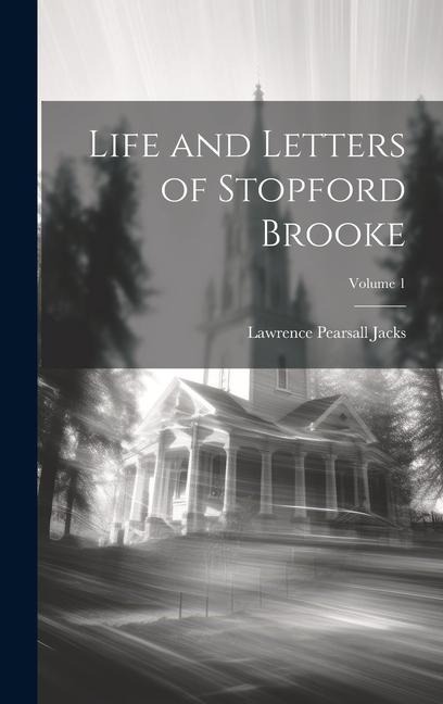 Life and Letters of Stopford Brooke; Volume 1