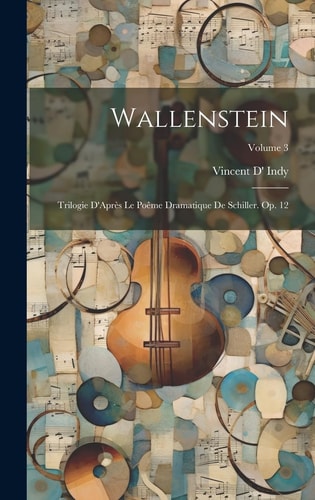 Wallenstein Trilogie D'Après Le Poême Dramatique De Schiller. Op. 12; Volume 3