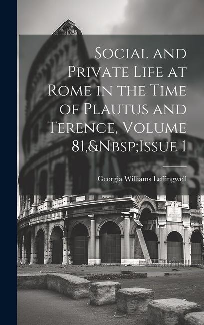 Social and Private Life at Rome in the Time of Plautus and Terence, Volume 81, Issue 1