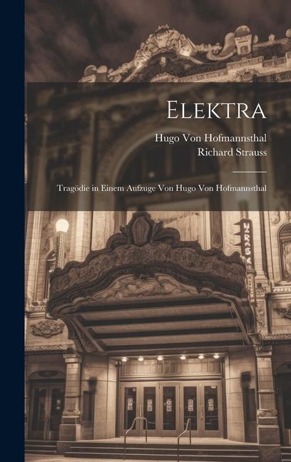Elektra: Tragödie in Einem Aufzuge Von Hugo Von Hofmannsthal