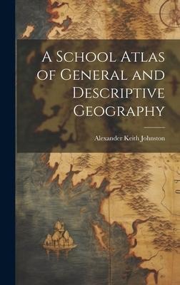 A School Atlas of General and Descriptive Geography