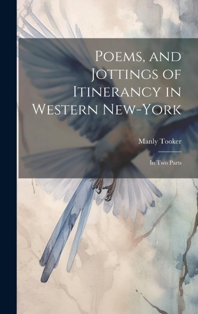 Poems, and Jottings of Itinerancy in Western New-York: In Two Parts