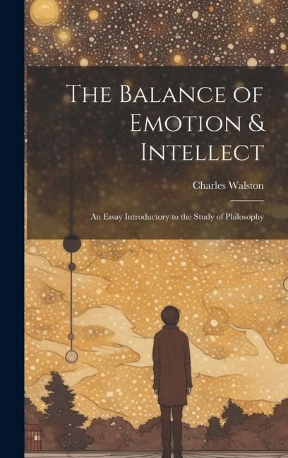 The Balance of Emotion & Intellect: An Essay Introductory to the Study of Philosophy