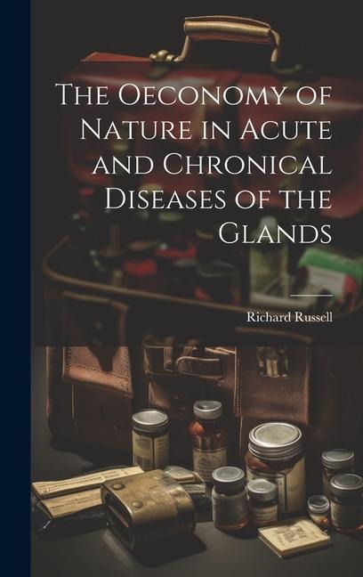 The Oeconomy of Nature in Acute and Chronical Diseases of the Glands