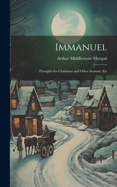 Immanuel: Thoughts for Christmas and Other Seasons, Etc