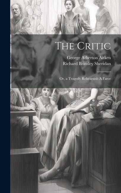 The Critic: Or, a Tragedy Rehearsed: A Farce