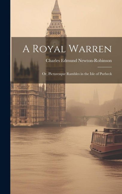 A Royal Warren: Or, Picturesque Rambles in the Isle of Purbeck