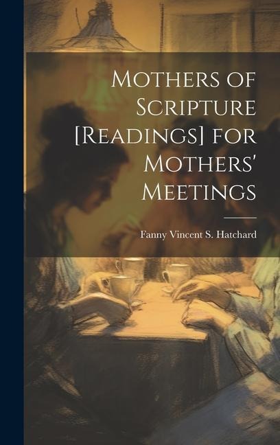 Mothers of Scripture [Readings] for Mothers' Meetings