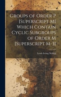 Groups of Order P [Superscript M] Which Contain Cyclic Subgroups of Order M [Superscript M-3]