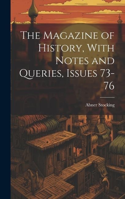 The Magazine of History, With Notes and Queries, Issues 73-76