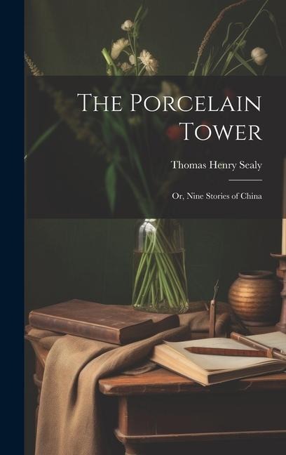The Porcelain Tower: Or, Nine Stories of China